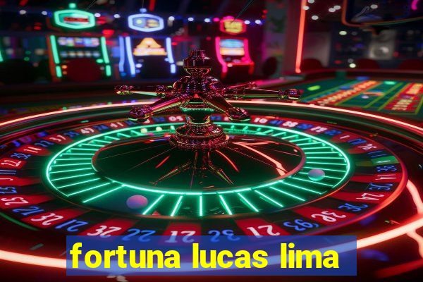 fortuna lucas lima